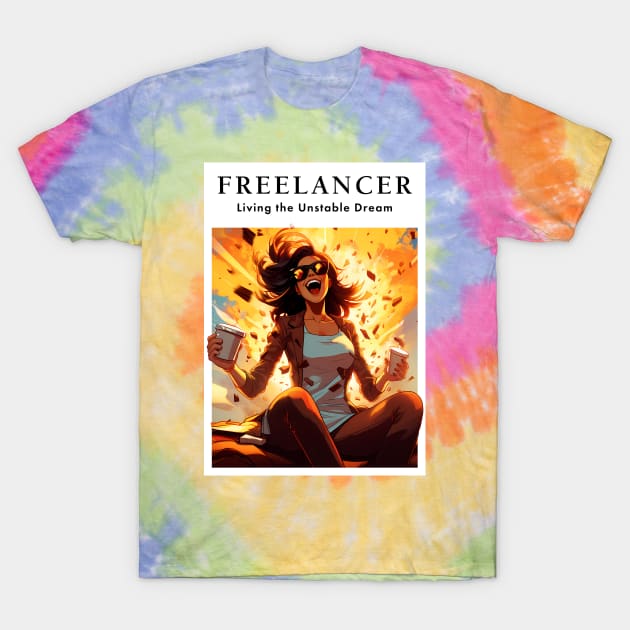 Freelancer: Living the Unstable Dream. Funny T-Shirt by MaxDeSanje 